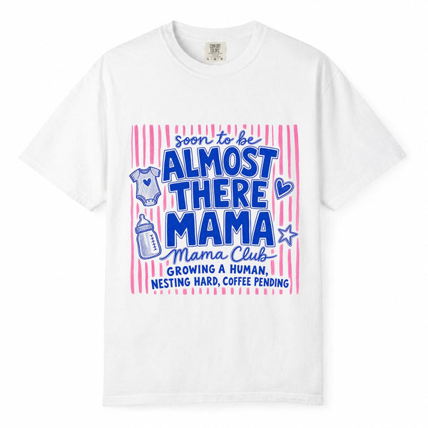 Comfort Colors Almost There Mama Club Pregnancy Mom Life Shirt