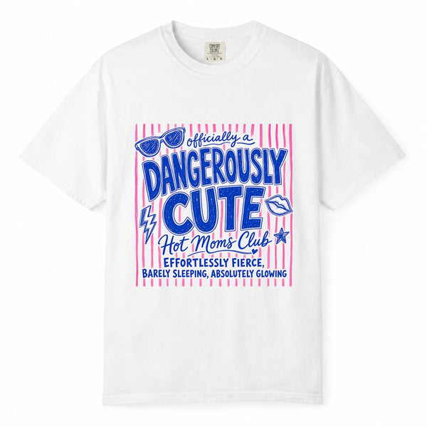 Comfort Colors Dangerously Cute Hot Moms Club Mom Life Shirt