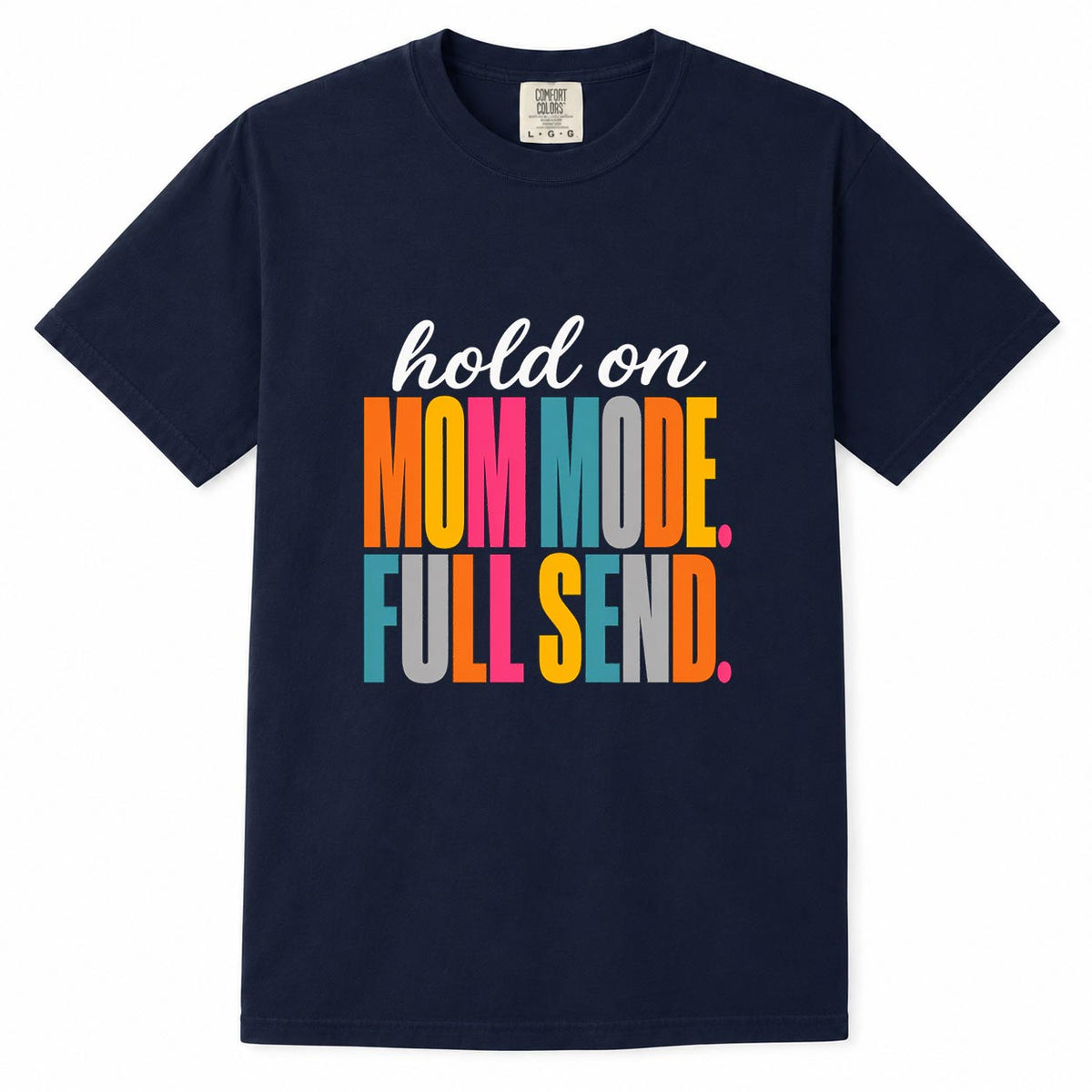 Comfort Colors navy t-shirt with colorful "Hold On, Mom Mode. Full Send." mom life shirt design