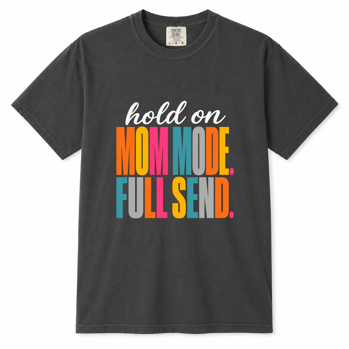 Comfort Colors gray t-shirt with colorful "Hold On, Mom Mode. Full Send." mom life shirt design