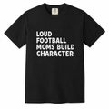 Comfort Colors black t-shirt with distressed "Loud Football Moms Build Character" football mom life shirt design