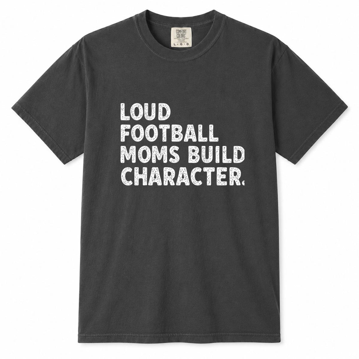 Comfort Colors gray t-shirt with distressed "Loud Football Moms Build Character" football mom life shirt design