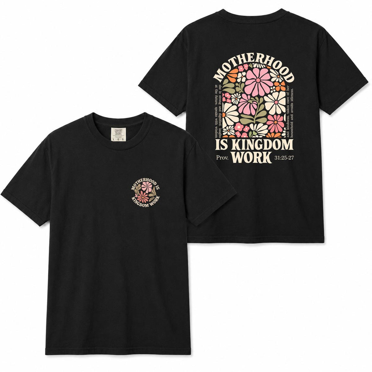 Black Comfort Colors two-sided t-shirt with floral "Motherhood Is Kingdom Work" design and Proverbs 31:25-27 quote on back