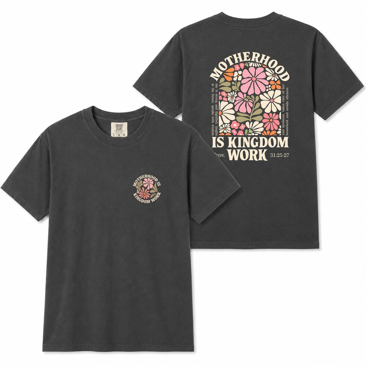 Gray Comfort Colors two-sided t-shirt with floral "Motherhood Is Kingdom Work" design and Proverbs 31:25-27 quote on back