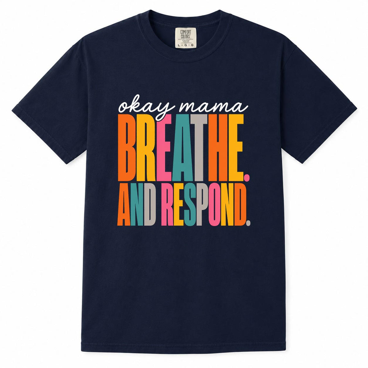 Comfort Colors navy t-shirt with colorful "Okay Mama, Breathe and Respond" gentle parenting mom life shirt design