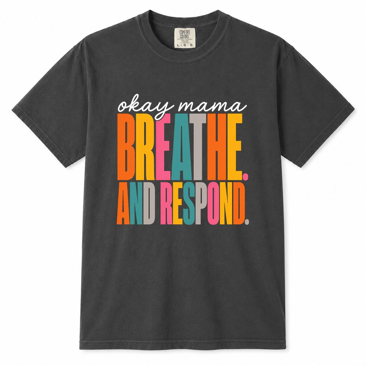 Comfort Colors gray t-shirt with colorful "Okay Mama, Breathe and Respond" gentle parenting mom life shirt design
