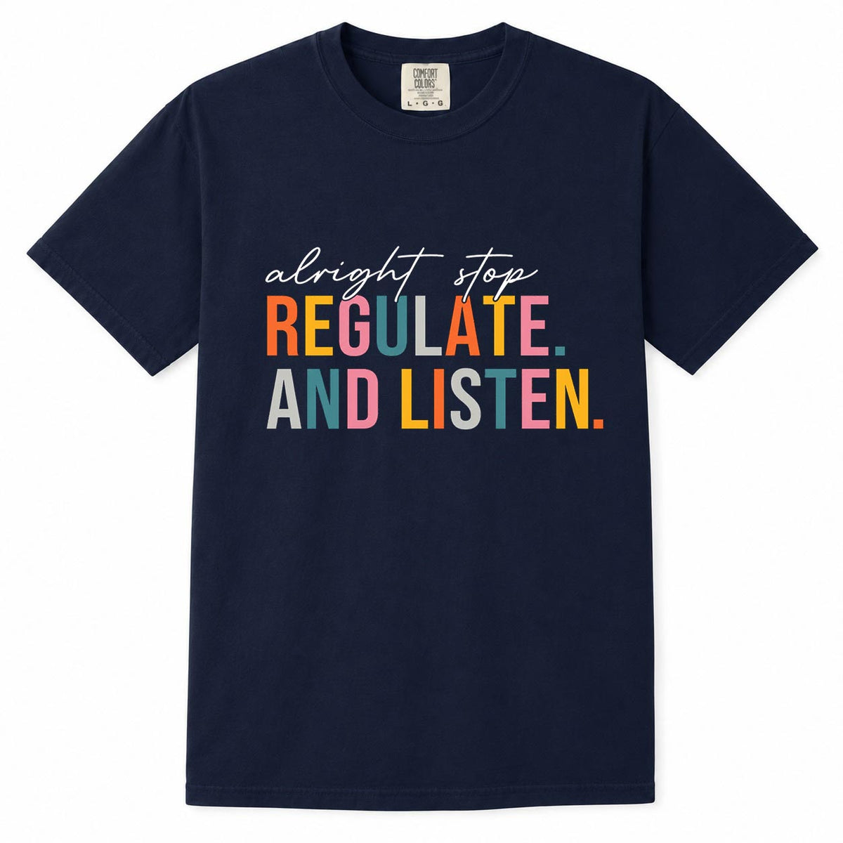 Comfort Colors black t-shirt with colorful "Alright stop, regulate and listen" mom life quote design