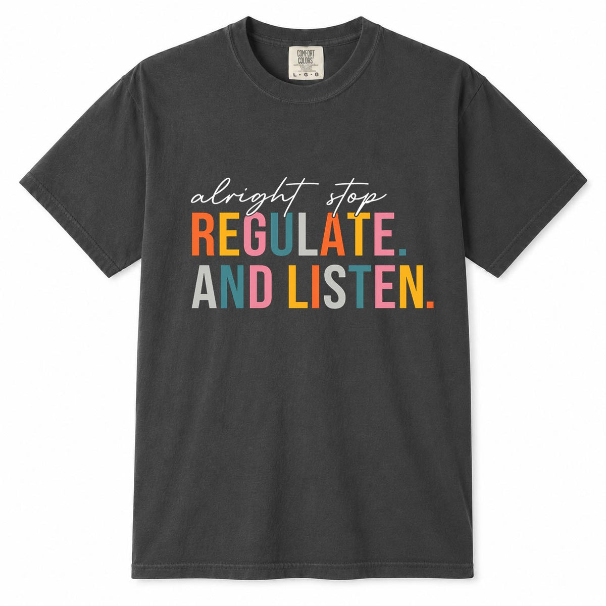 Comfort Colors black t-shirt with colorful "Alright stop, regulate and listen" mom life quote design