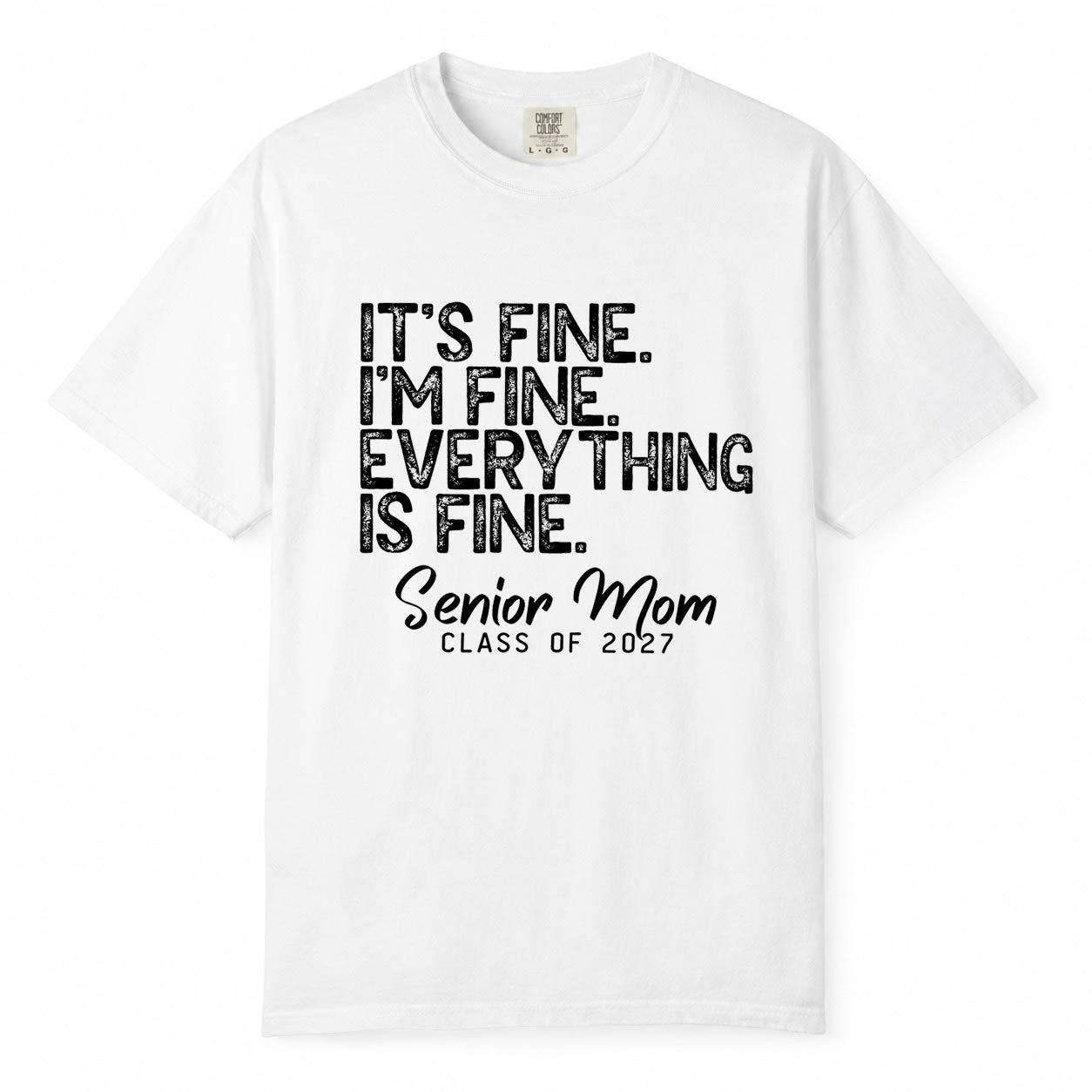 Comfort Colors white t-shirt printed with "It's Fine, I'm Fine, Everything Is Fine, Senior Mom Class of 2027" funny mom life shirt design