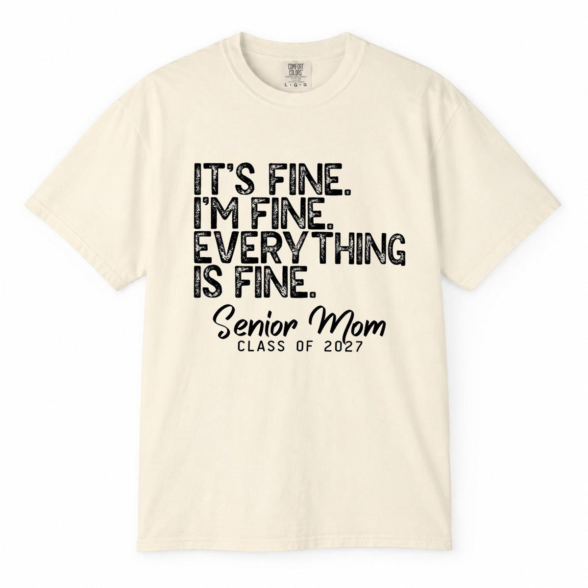Comfort Colors ivory t-shirt printed with "It's Fine, I'm Fine, Everything Is Fine, Senior Mom Class of 2027" funny mom life shirt design