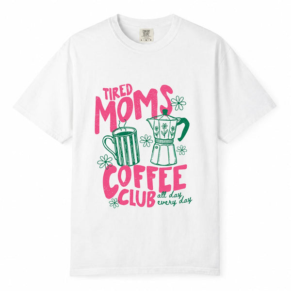 Comfort Colors Tired Moms Coffee Club All Day Mom Life Shirt