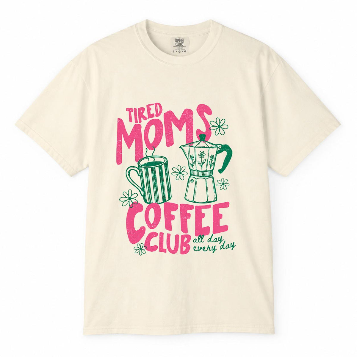 Comfort Colors ivory t-shirt with pink and green "Tired Moms Coffee Club, All Day Every Day" tired mom life shirt design with coffee mug and moka pot illustration