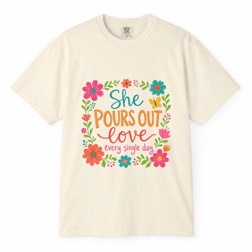 Comfort Colors She Pours Out Love Every Day Shirt, Working Mom Floral T-Shirt